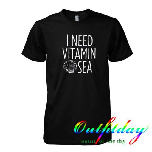 i need vitamin sea tshirt