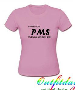 i suffer pms tshirt