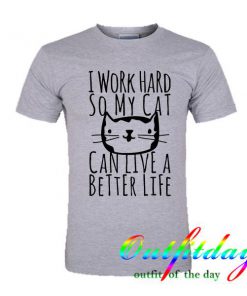 i work hard so my cat tshirt