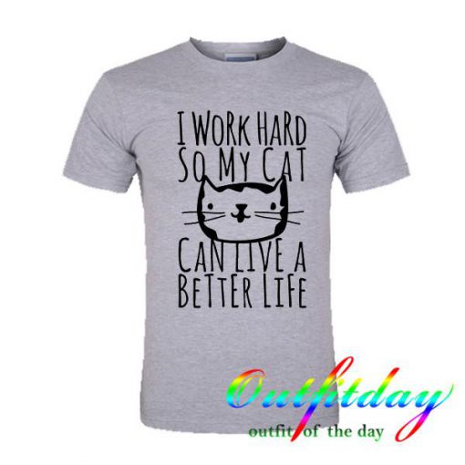 i work hard so my cat tshirt