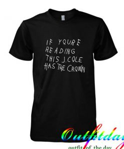 if youre reading this j cole has the crown tshirt