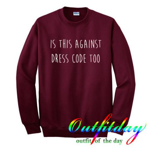 is this against dress code too sweatshirt