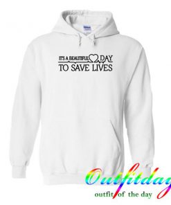 its a beautiful day to save lives Hoodie