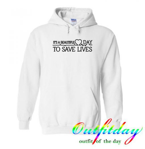 its a beautiful day to save lives Hoodie