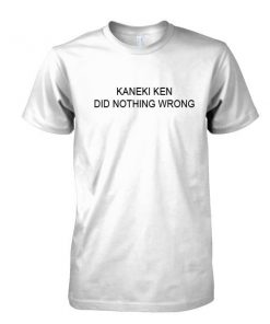 kaneki ken did nothing wrong tshirt