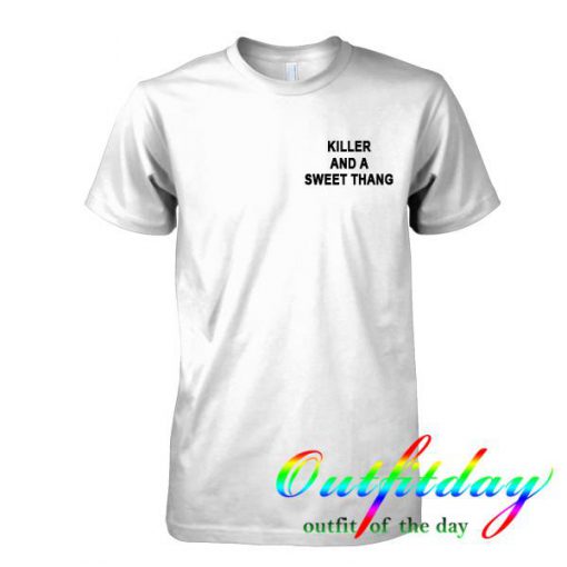 killer and a sweet thang tshirt