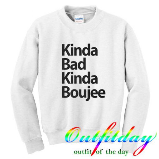 kinda bad kinda boujee sweatshirt