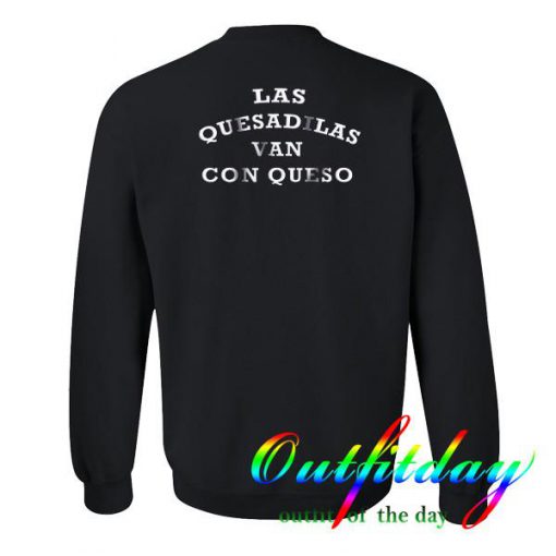 las quesadilas van con queso sweatshirt back