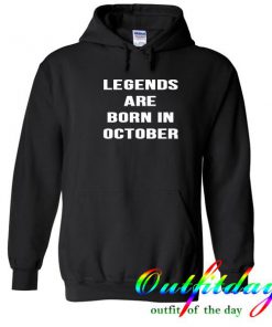 legends are born in october hoodie