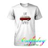 life simply tshirt