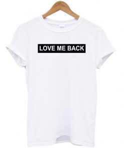 love me back T-Shirt   SU