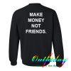 make money not friends sweatshirt back