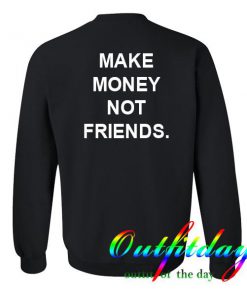 make money not friends sweatshirt back