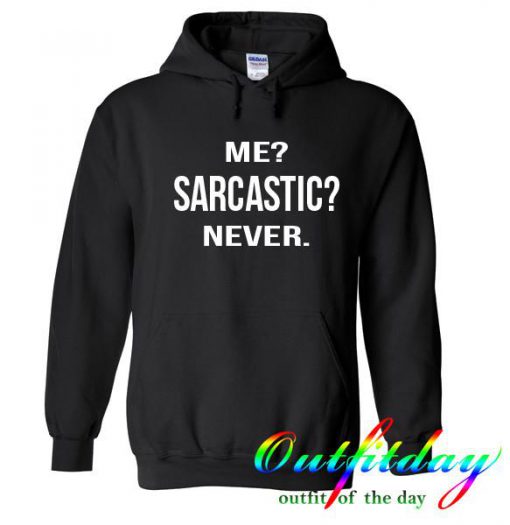 me sarcastic never hoodie