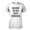 music is my boy friend tshirt