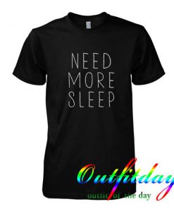 need more sleep tshirt