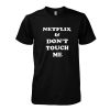 netflix & don't touch me tshirt