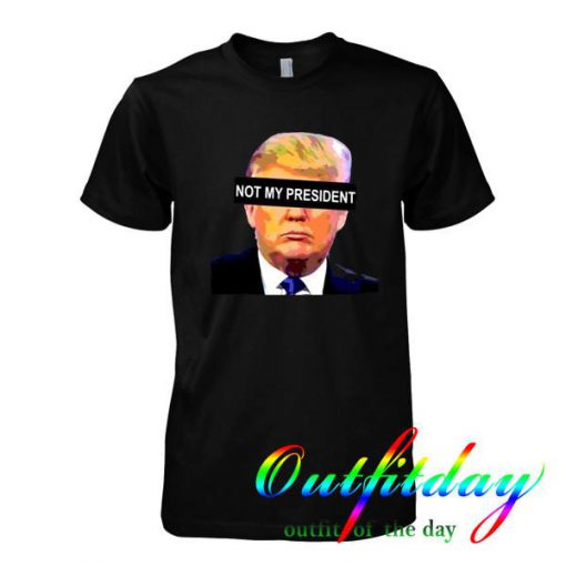 not my president tshirt