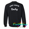 not your baby sweatshirt back