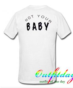 not your baby tshirt back