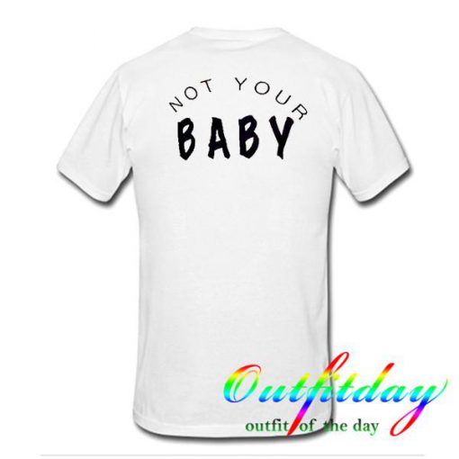 not your baby tshirt back