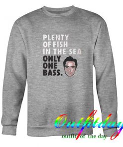 plenty of fish in the sea only one bass sweatshirt