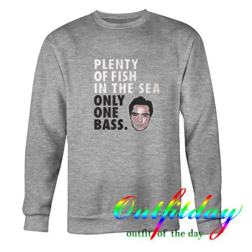 plenty of fish in the sea only one bass sweatshirt