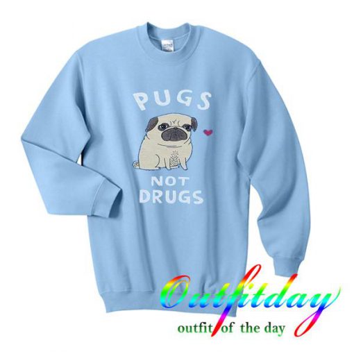 pugs not drugs sweatshirt