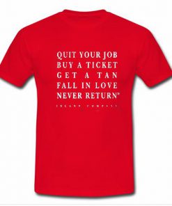 quit your job buy a ticket T Shirt  SU