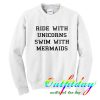 ride with unicorns swim with mermaids sweatshirt