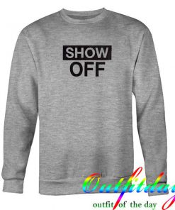 show off sweatshirt