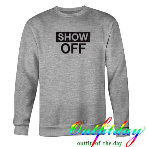 show off sweatshirt