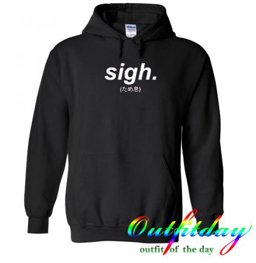 sigh hoodie