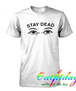 stay dead tshirt