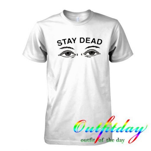 stay dead tshirt