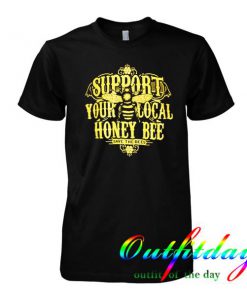 support your local honey bee tshirt