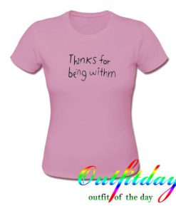 thanks for being withm tshirt