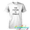 the future is female tshirt