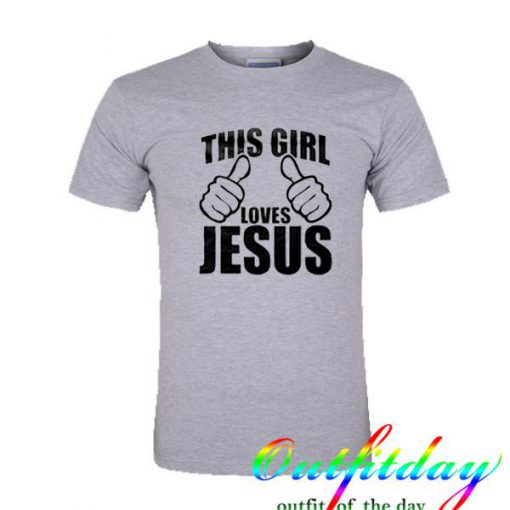 this girl loves jesus tshirt