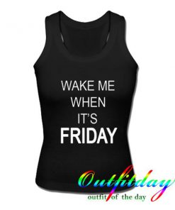 wake me when its friday tanktop