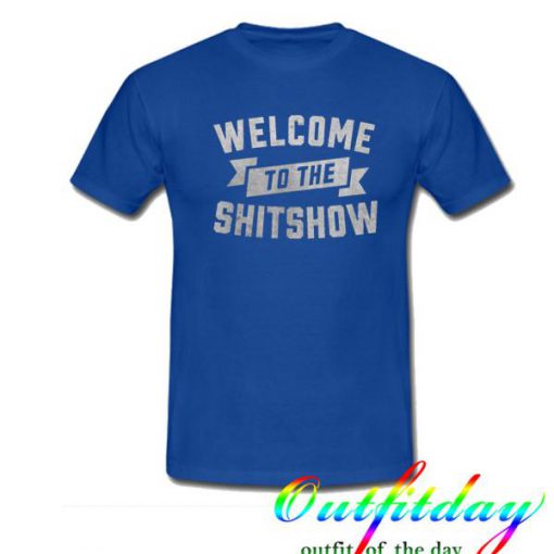 welcome to the shitshow tshirt