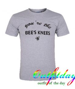 you are the bee's knees tshirt