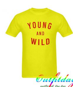 young and wild tshirt