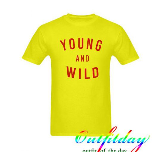 young and wild tshirt