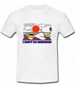 I don’t do mornings Bahamas T Shirt (OM)