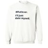 Whatever i’ii Date Myself Sweatshirt (OM)