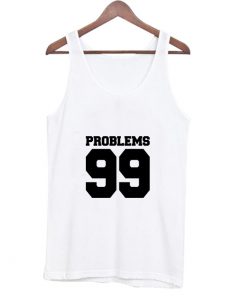99 Problems Tank Top (OM)