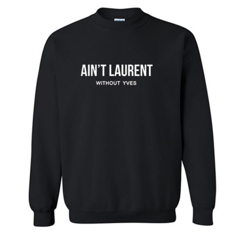 Ain’t Laurent Without Yves Sweatshirt (OM)