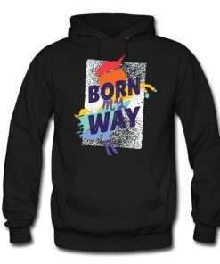 Born My Way Hoodie (OM)