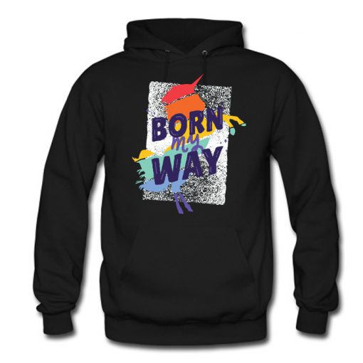 Born My Way Hoodie (OM)